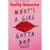 Holly Bourne What's a Girl Gotta Do?