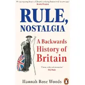 Rule, Nostalgia: A Backwards History of Britain