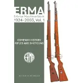 Schiffer Publishing Erma: Erfurter Maschinenfabrik, 1924-2003, Vol. 1: Company History - Rifles and Shotguns