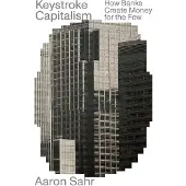 Keystroke Capitalism: How Banks Create Money for the Few
