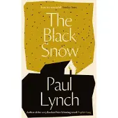 The Black Snow: Author of the 2023 Booker Prize-Winning novel Prophet Song