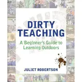 CROWN HOUSE PUBLISHING Dirty Teaching: A Beginners Guide to Learning Outdoors