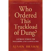 Who Ordered This Truckload of Dung?: Inspiring Stories for Welcoming Life's Difficulties