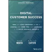 Digital Customer Success: Why the Next Frontier of CS is Digital and How You Can Leverage it to Drive Durable Growth