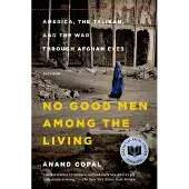 Pan Macmillan No Good Men Among the Living: America, the Taliban, and the War Through Afghan Eyes