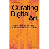 Valiz Curating Digital Art: From Presenting and Collecting Digital Art to Networked Co-Curation