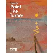 Tate Publishing How to Paint Like Turner