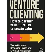 Venture Clienting: How to Partner with Startups to Create Value