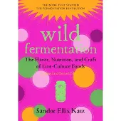 Wild Fermentation: The Flavor, Nutrition, and Craft of Live-Culture Foods, 2nd Edition