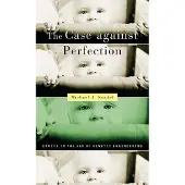 Harvard University Press The Case against Perfection: Ethics in the Age of Genetic Engineering