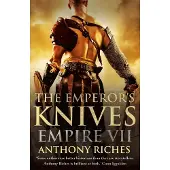 The Emperor's Knives: Empire VII: The iconic Roman adventure series from Sunday Times bestseller Anthony Riches