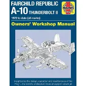 Haynes Publishing Group Fairchild Republic A-10 Thunderbolt II Manual: Owners Workshop Manual