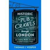 Little, Brown and Company Historic Pub Crawls Through London, Vol. 1: 12 Guided Walks Around London's Iconic Pubs and Landmarks - the perfect gift!