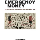 The MIT Press Emergency Money: Notgeld in the Image Economy of the German Inflation, 1914-1923