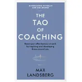 The Tao of Coaching: Boost Your Effectiveness at Work by Inspiring and Developing Those Around You