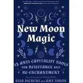 Atlantic Books New Moon Magic: 13 Anti-Capitalist Tools for Resistance and Re-Enchantment