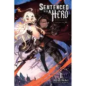 Yen Press Sentenced to Be a Hero, Vol. 1 (Light Novel): The Prison Records of Penal Hero Unit 9004 Volume 1