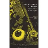Promethean Horrors: Classic Stories of Mad Science