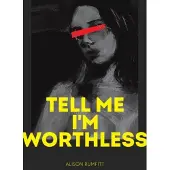Tell Me I'm Worthless