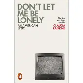 Dont Let Me Be Lonely: An American Lyric