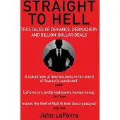 Atlantic Books Straight to Hell: True Tales of Deviance, Debauchery and Billion-Dollar Deals