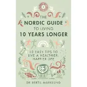 Little, Brown and Company The Nordic Guide to Living 10 Years Longer: 10 Easy Tips to Live a Healthier, Happier Life