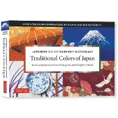 Traditional Colors of Japan: Japanese Color Harmony Dictionary: The Complete Guide for Designers and Graphic Artists (Over 2,750 Color Combinations and Patterns with CMYK and RGB References)