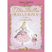 James Mayhew Ella Bella Ballerina and Cinderella