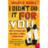 I Didnt Do It For You: How the World Used and Abused a Small African Nation