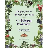 Recipes from the World of Tolkien Volume II - The Elven Cookbook: A Recipe Book Inspired by the Elves of Tolkien