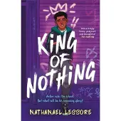 King of Nothing: The hilarious and heartwarming Waterstones and Carnegie prize-winning teen comedy from Sunday Times bestseller!