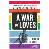 A War of Loves: The Unexpected Story of a Gay Activist Discovering Jesus
