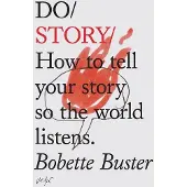 Do Story: How to Tell Your Story So the World Listens.