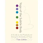 Shambhala Publications Yoga of the Subtle Body: A Guide to the Physical and Energetic Anatomy of Yoga