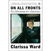 On All Fronts: The Education of a Journalist