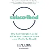 Subscribed: Why the Subscription Model Will Be Your Companys Future-and What to Do About It