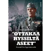 Bookoutlet "Ottakaa ryssiltä aseet" – Kenraali Uno Fagernäsin sodat