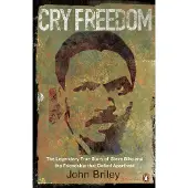 Cry Freedom: The Legendary True Story of Steve Biko and the Friendship that Defied Apartheid