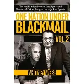 Trine Day One Nation Under Blackmail - Vol. 2: The Sordid Union Between Intelligence and Organized Crime That Gave Rise to Jeffrey Epstein Vol. 2 Volume 2