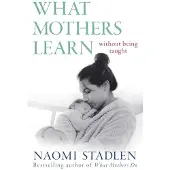 Little, Brown and Company What Mothers Learn: Without Being Taught