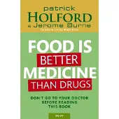 Little, Brown and Company Food Is Better Medicine Than Drugs: Don't go to your doctor before reading this book