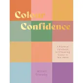 Hardie Grant London Ltd. Colour Confidence: A Practical Handbook to Embracing Colour in Your Home