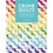 Crumb Quilts: Scrap Quilting the Zero Waste Way