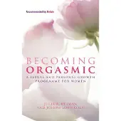 Little, Brown and Company Becoming Orgasmic: A sexual and personal growth programme for women