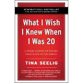 What I Wish I Knew When I Was 20 - 10th Anniversary Edition: A Crash Course on Making Your Place in the World