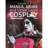 Pen and Sword Books A Guide to Manga, Anime and Video Game Cosplay
