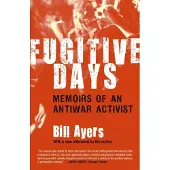 BEACON PRESS Fugitive Days: Memoirs of an Antiwar Activist