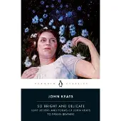 So Bright and Delicate: Love Letters and Poems of John Keats to Fanny Brawne