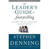 The Leader's Guide to Storytelling: Mastering the Art and Discipline of Business Narrative