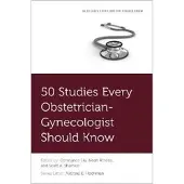 50 Studies Every Obstetrician-Gynecologist Should Know